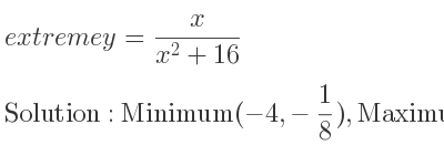 The extreme y= x/(x^2+16) is Minimum(-4,-1/8),Maximum(4, 1/8)